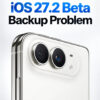 iPhone DuoとiOS 27.2ベータ|バックアップ問題の対処法